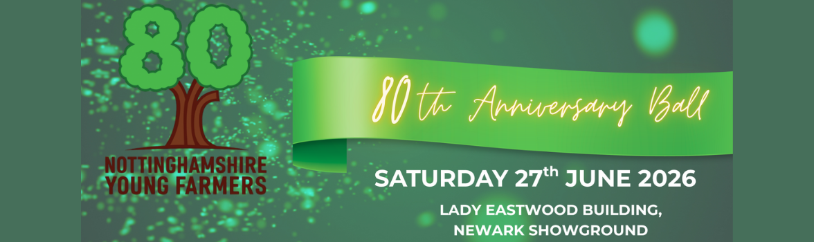 Nottinghamshire Young Farmers 80th Anniversary Ball Saturday 27th June 2026 Lady Eastwood Building Newark Showground